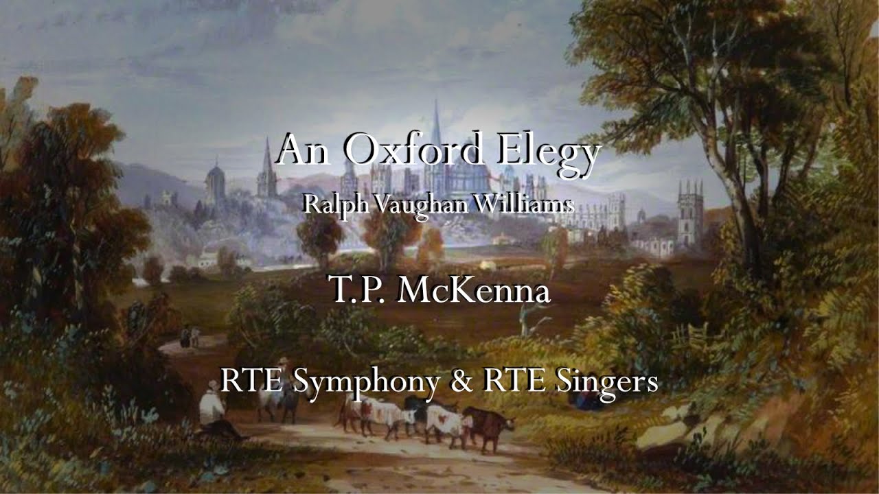 An Oxford Elegy/Vaughan Williams  - TP McKenna, RTE Symphony & RTE Singers