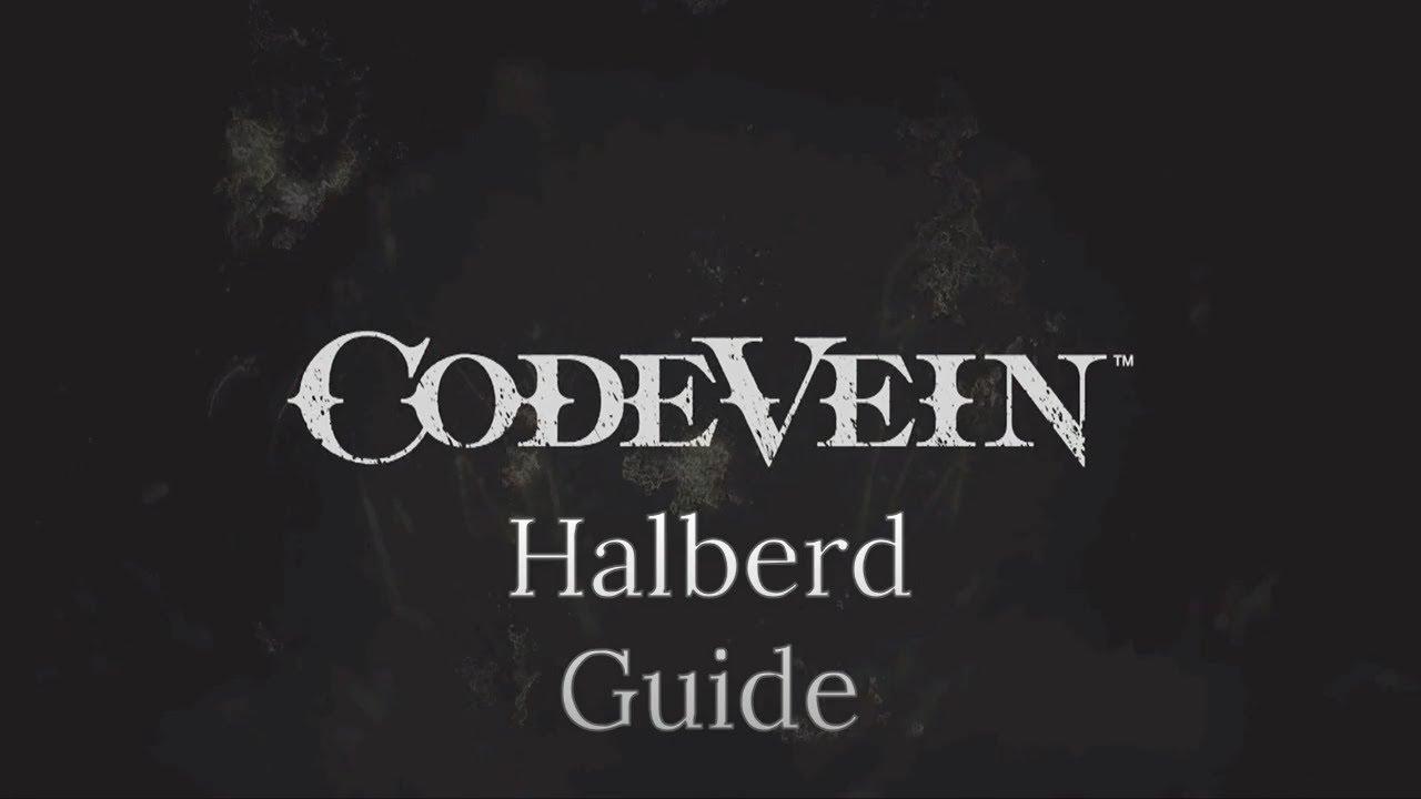 Code Vein Halberd Guide