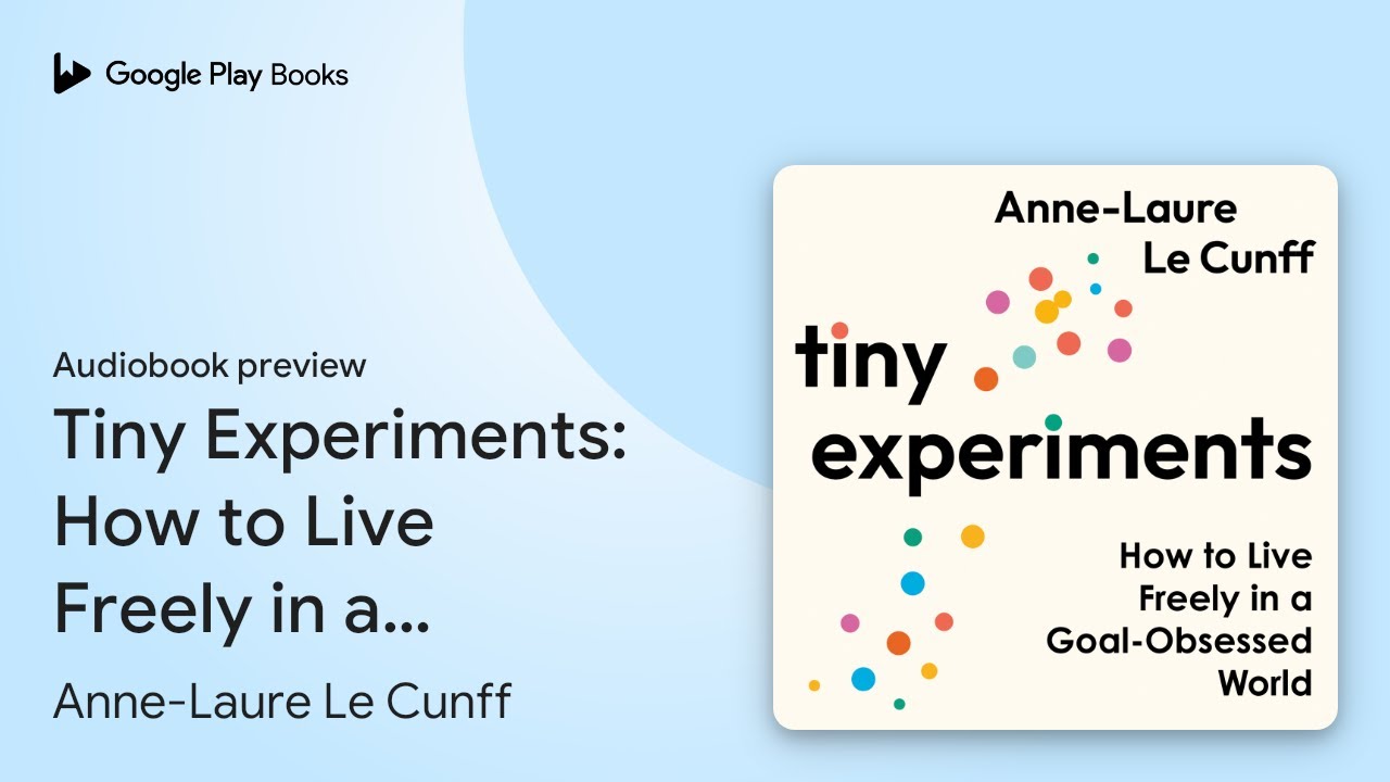 Tiny Experiments: How to Live Freely in a… by Anne-Laure Le Cunff · Audiobook preview