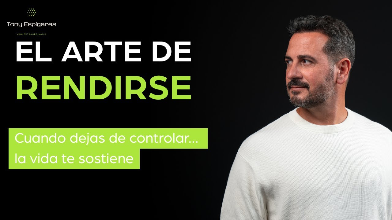 El Arte de Rendirte | Meditación para soltar el control y confiar en la vida @Tony Espigares Vida Extraordinaria
