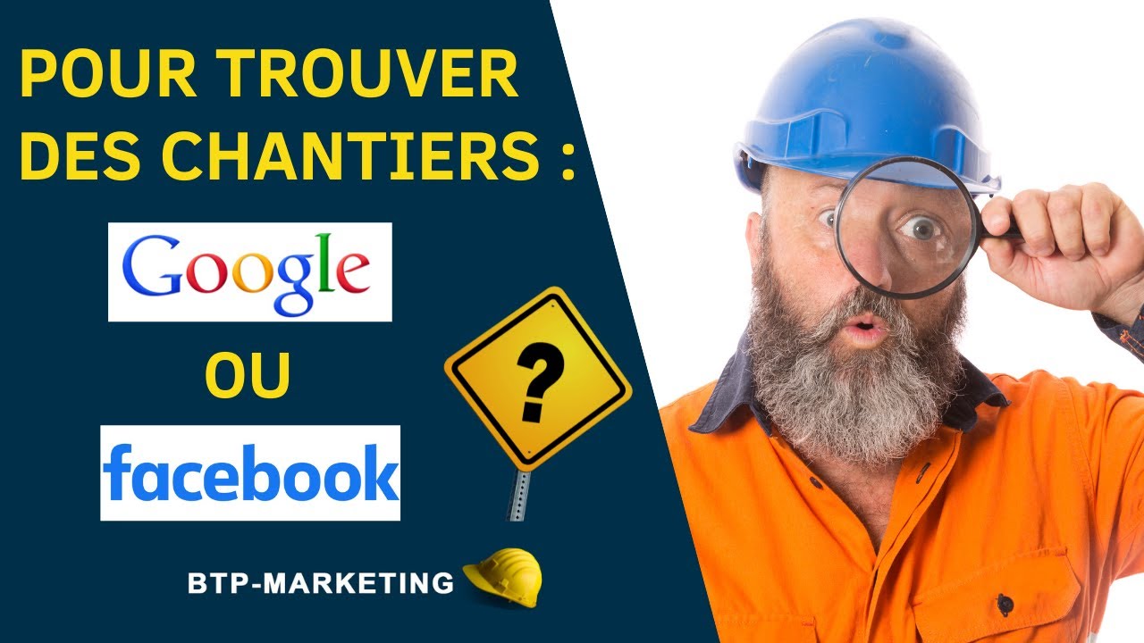Pour trouver des chantiers, est-ce mieux sur Facebook ou via Google ?