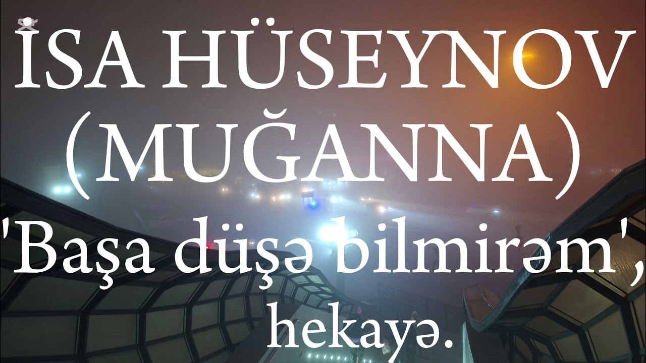 İSA HÜSEYNOV. 'Başa düşə bilmirəm', səsli-hekayə.