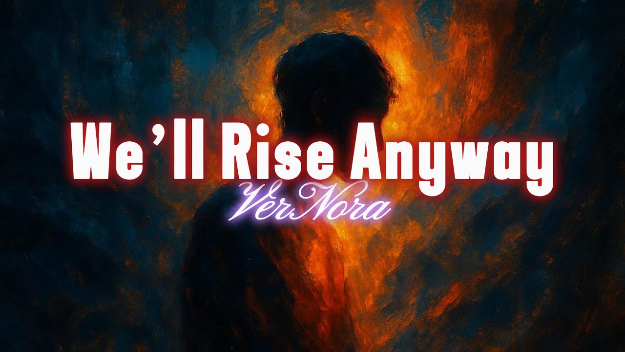 VerNora - We’ll Rise Anyway (Lyrics)