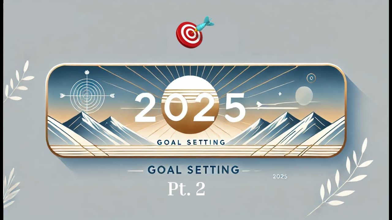 Setting Goals for 2025 (pt. 2) | Know what to do each day
