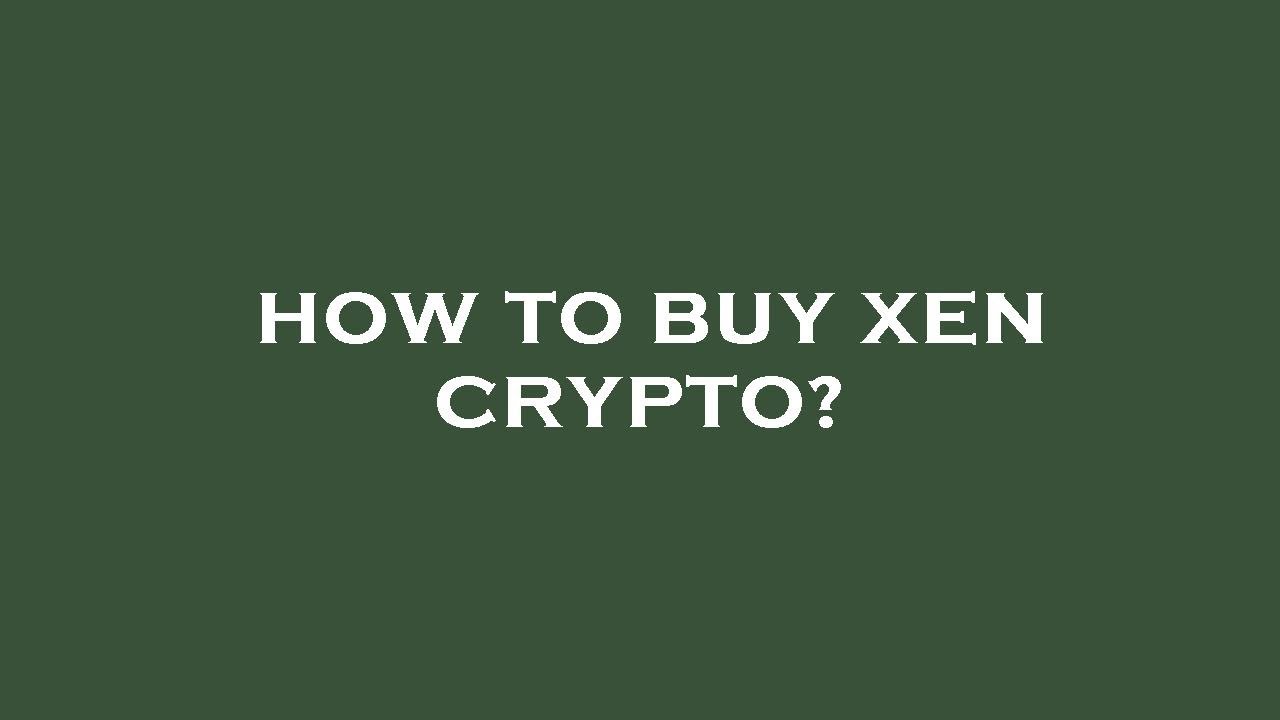 How to buy xen crypto?