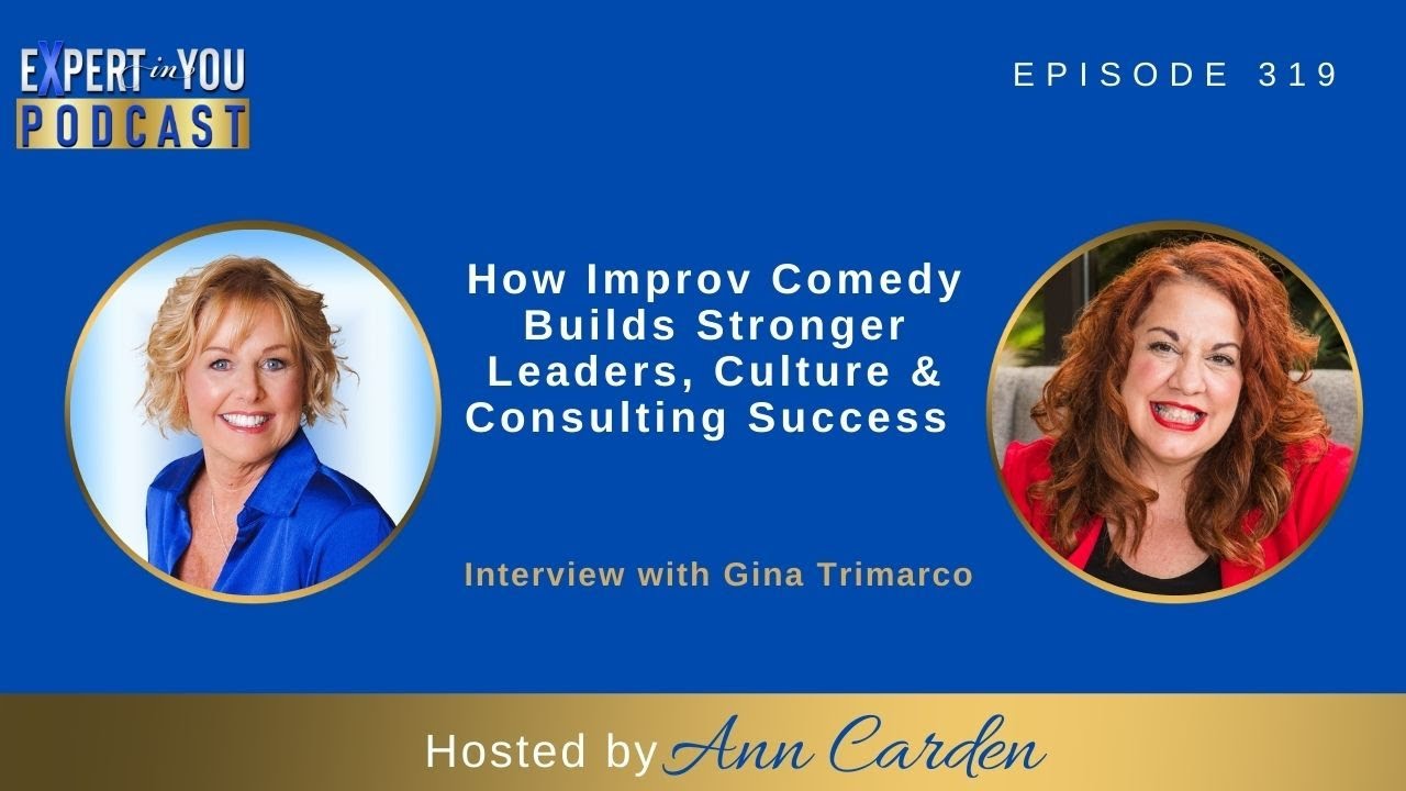 How Improv Comedy Builds Stronger Leaders, Culture & Consulting Success | Gina Trimarco & Ann Carden