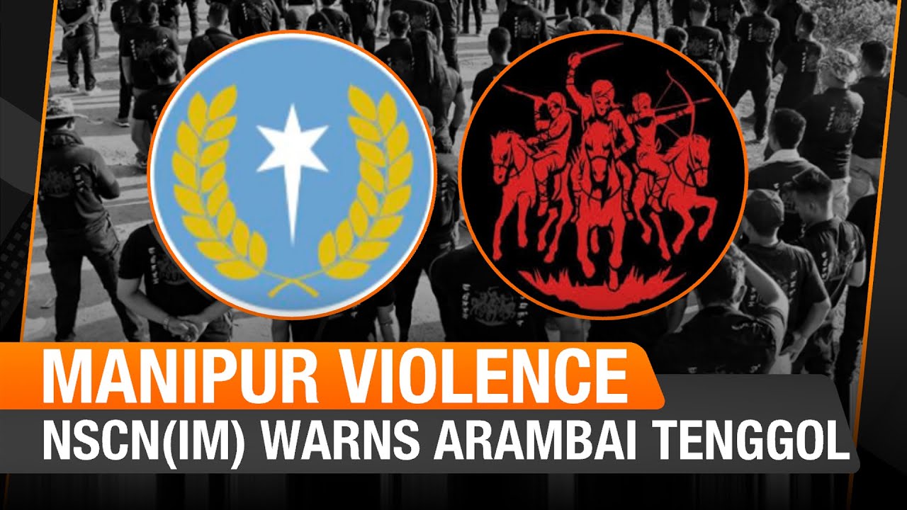 Manipur LIVE | Naga group, NSCN-IM warns Arambai Tenggol over the treatment of Christians in Manipur