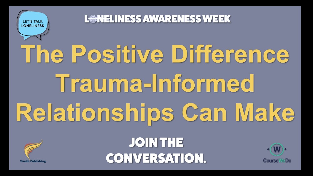 The Positive Difference Trauma-Informed Relationships Can Make - Loneliness Awareness Week