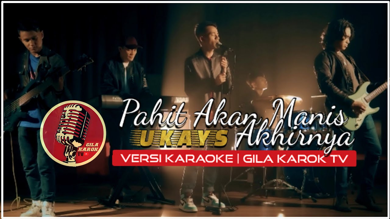 UKAYS - PAHIT AKAN MANIS AKHIRNYA 2023 (VERSI KARAOKE) | GILA KAROK TV