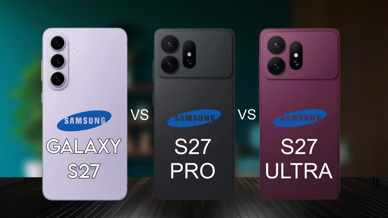 Samsung Galaxy S27 Ultra Vs Samsung Galaxy S27 Pro Vs Samsung Galaxy S27