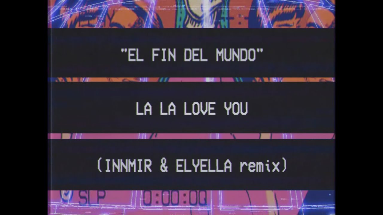 La La Love You - El fin del mundo (INNMIR & ELYELLA remix)