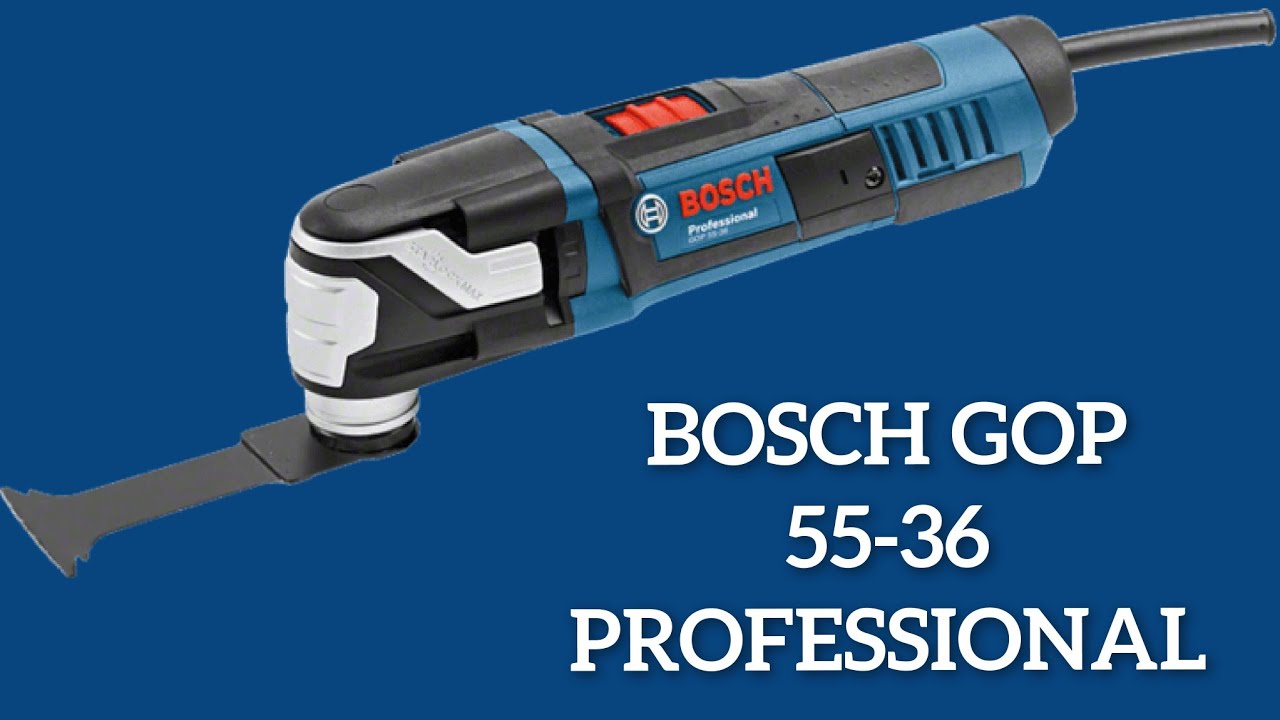 BOSCH GOP 55-36 PROFESSIONAL GENERAL USES CASES