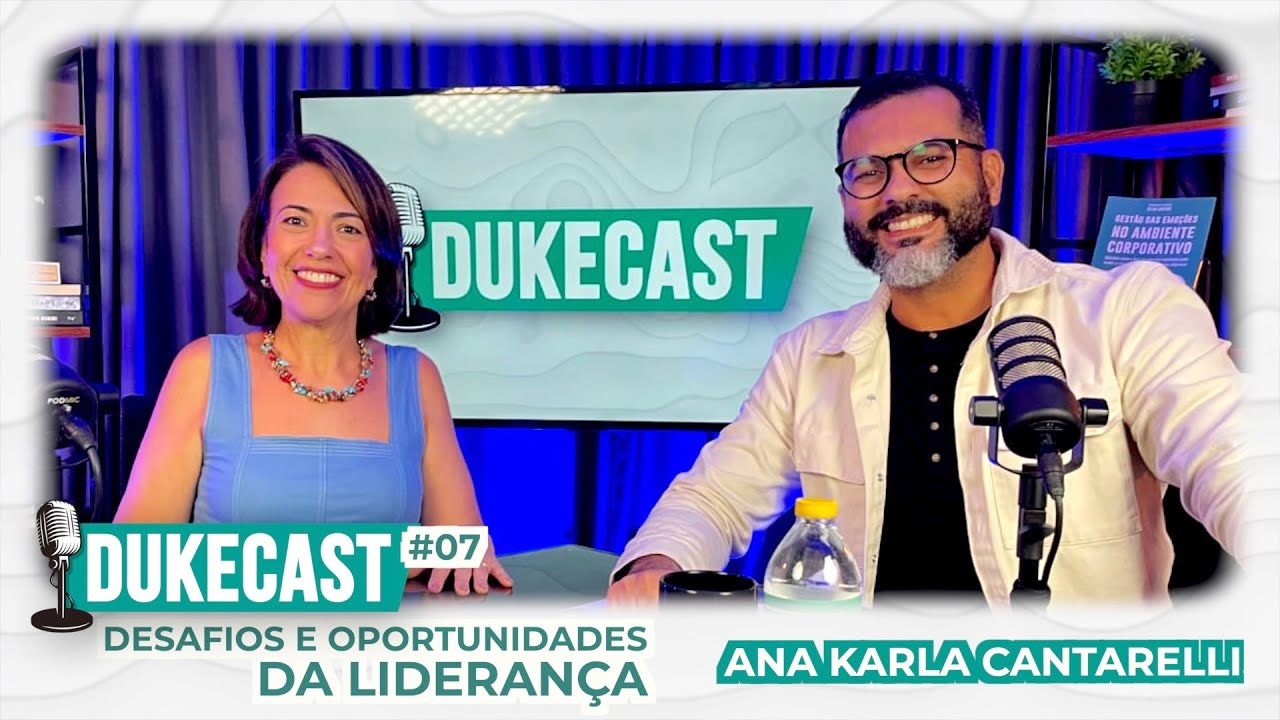 DESAFIOS E OPORTUNIDADES DA LIDERANÇA | ANA KARLA CANTARELLI | DUKECAST PODCAST #7