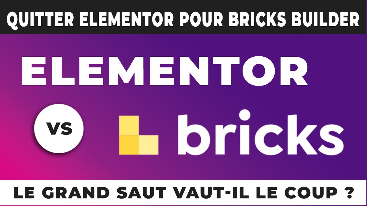 ELEMENTOR VS BRICKS BUILDER : LE GRAND SAUT VAUT-IL LE COUP ?