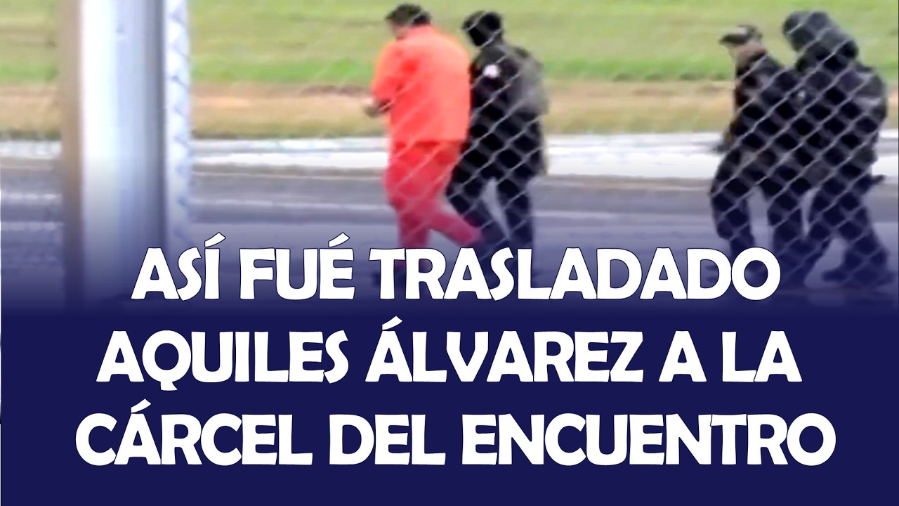 ASÍ FUÉ TRASLADADO AQUILES ÁLVAREZ A LA CÁRCEL DEL ENCUENTRO