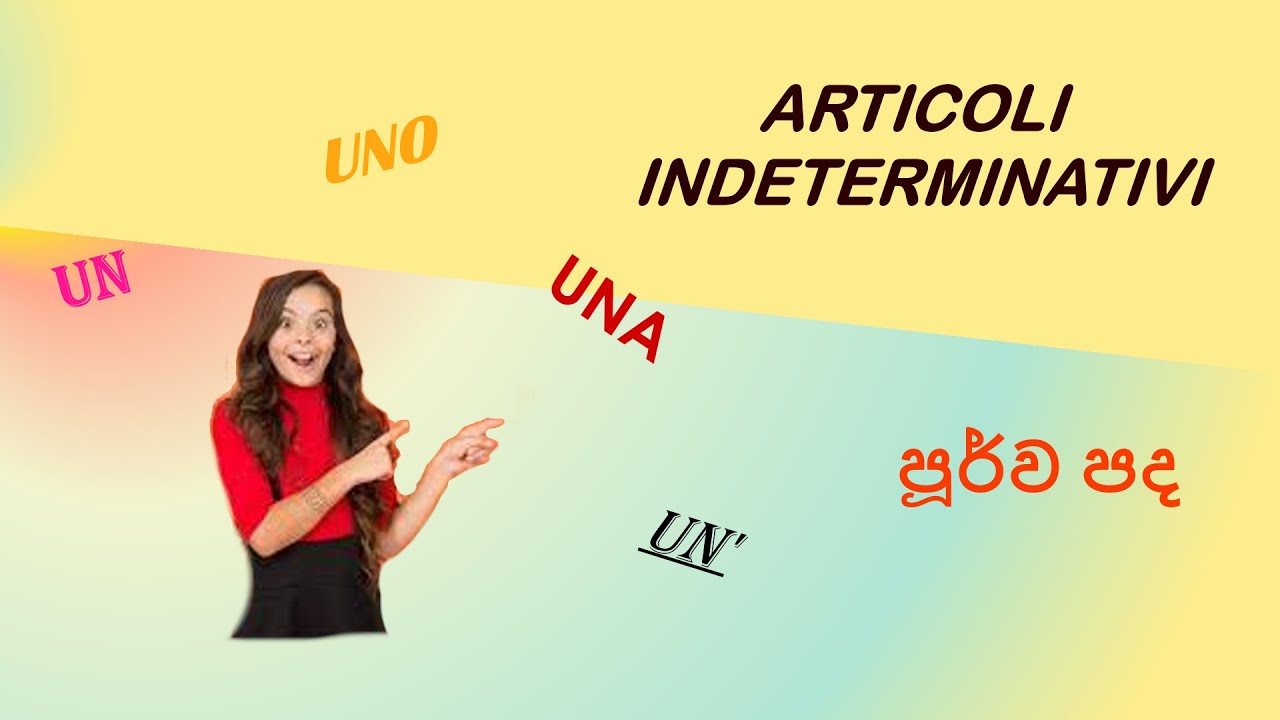 Italy bashawa sinhalen, Articoli indeterminativi ( UN/UNO/UNA/UN'),පූර්ව පද  Lesson 19