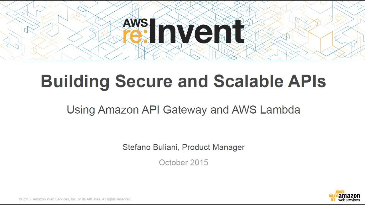 AWS re:Invent 2015 | (DEV203) Amazon API Gateway & AWS Lambda to Build Secure and Scalable APIs