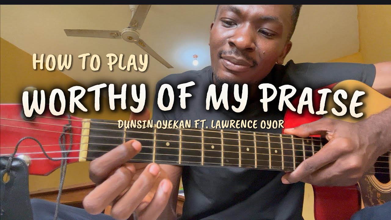 HOW TO PLAY WORTHY OF MY PRAISE //DUNSIN OYEKAN//LAWRENCE OYOR