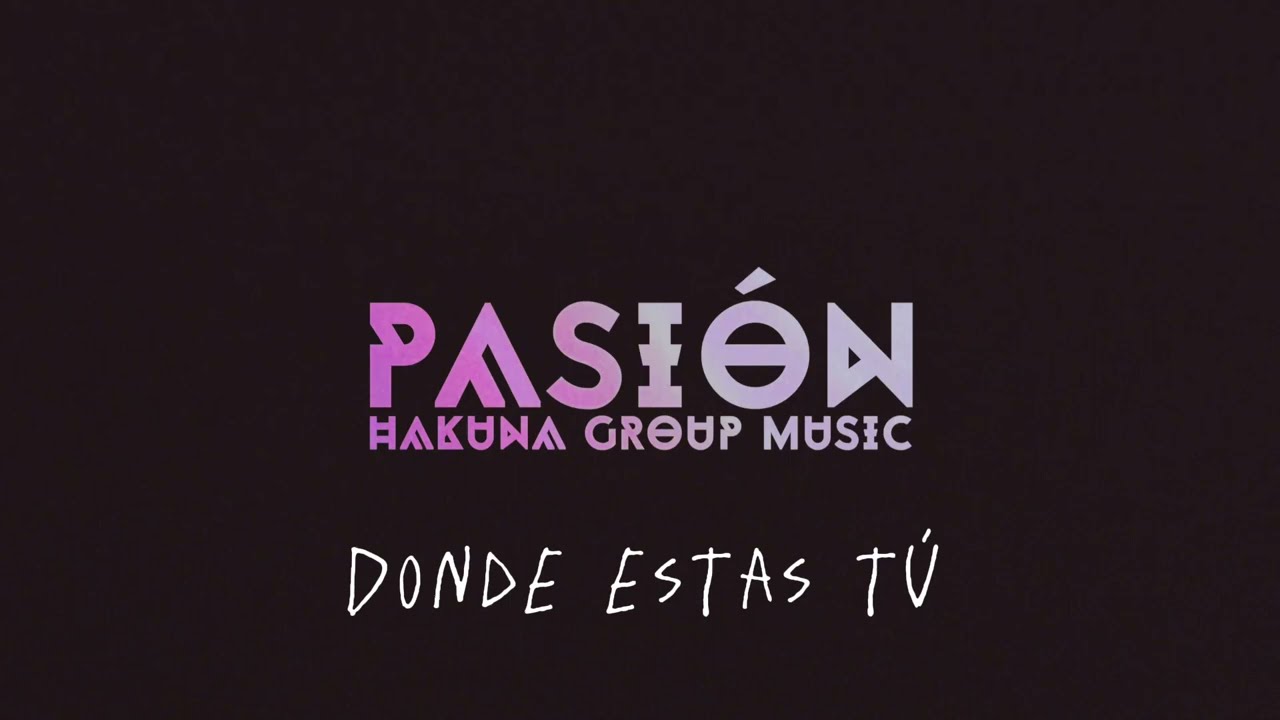 DONDE ESTAS TÚ(ESTACIÓN XIII)LETRA|HAKUNA GROUP MUSIC