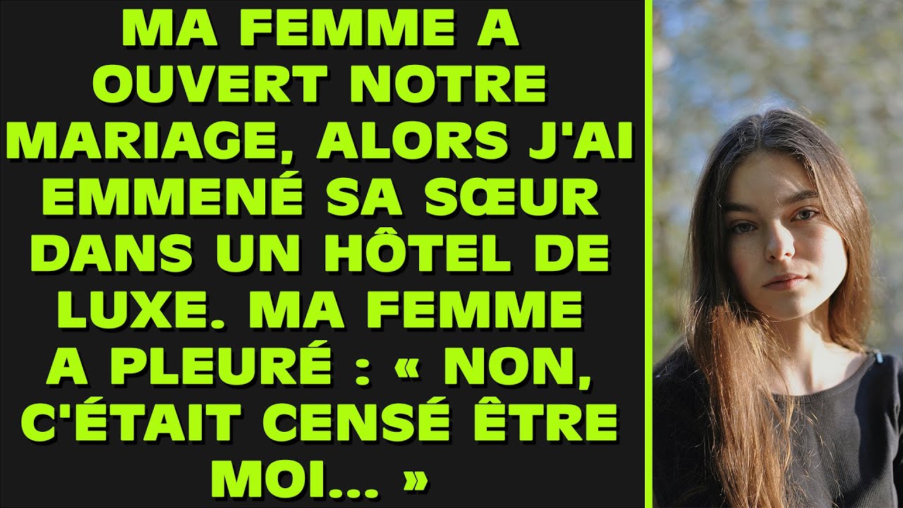 Ma femme a rendu notre mariage ouvert, alors j'ai emmené sa sœur dans un complexe hôtelier de luxe.