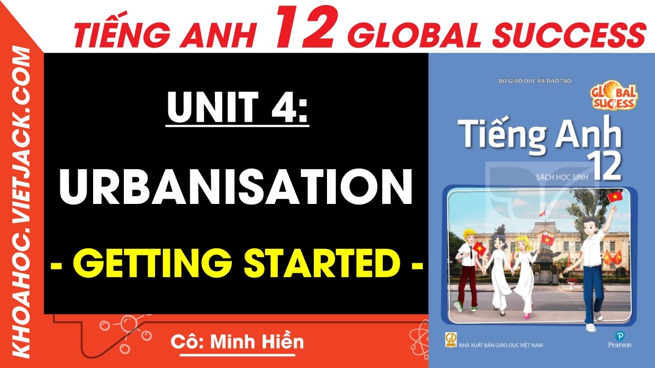 Tiếng Anh lớp 12 Unit 4: Urbanisation - Getting started - trang 48, 49 | Global success