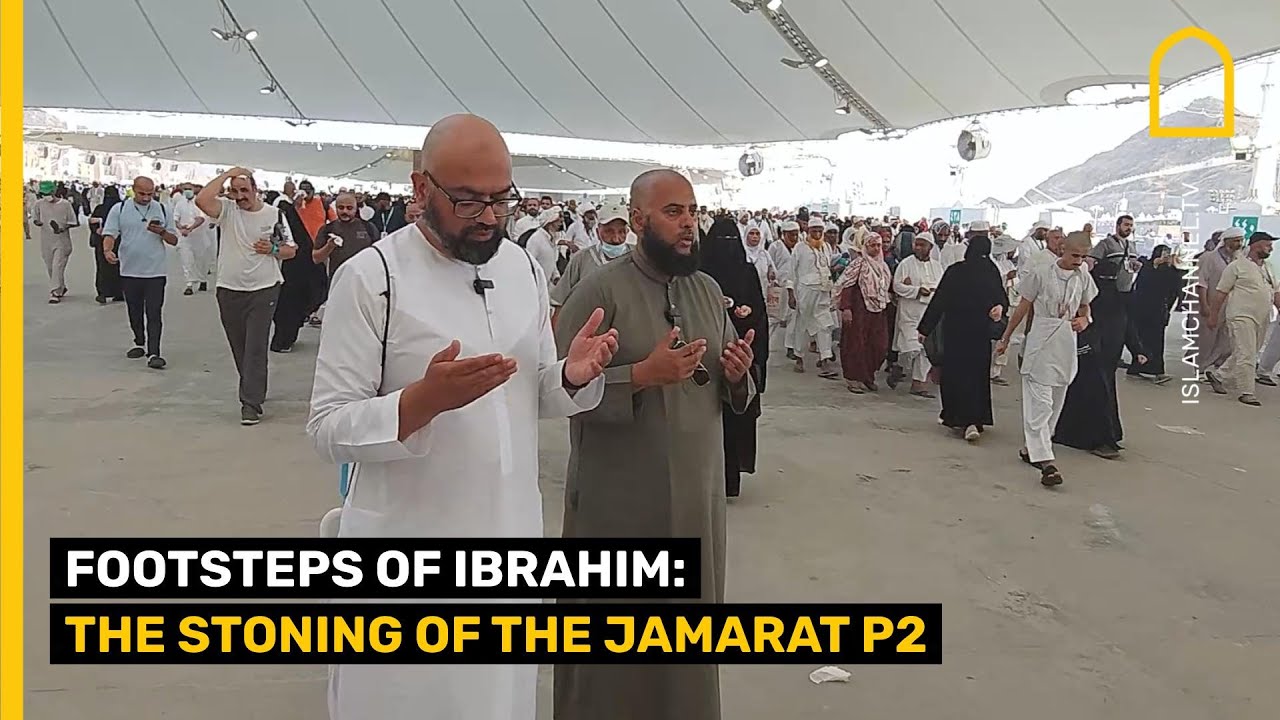 FOOTSTEPS OF IBRAHIM: THE STONING OF THE JAMARAT P2
