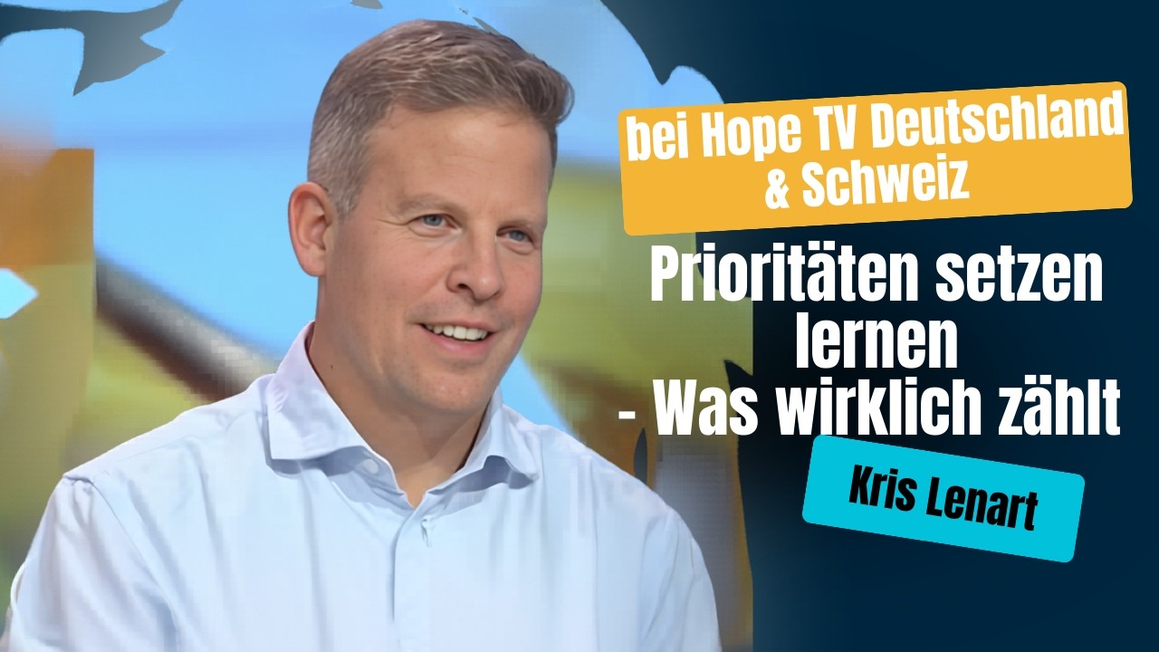 Prioritäten setzen lernen – Was wirklich zählt | Kris Lenart bei Hope TV Deutschland & Schweiz