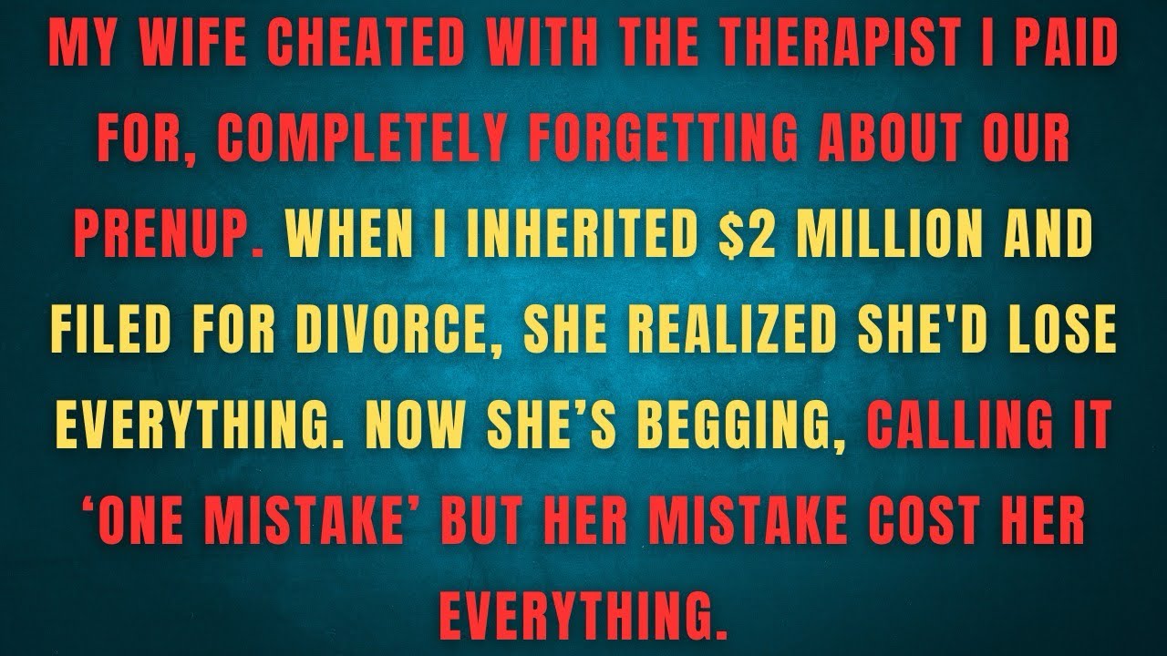 My wife cheated with the therapist I paid for, completely forgetting about our prenup. When I 