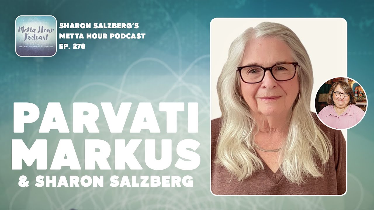 Sharon Salzberg & Parvati Markus | Metta Hour Ep. 278