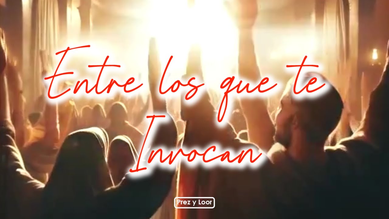 Entre los que te invocan - Prez y Loor