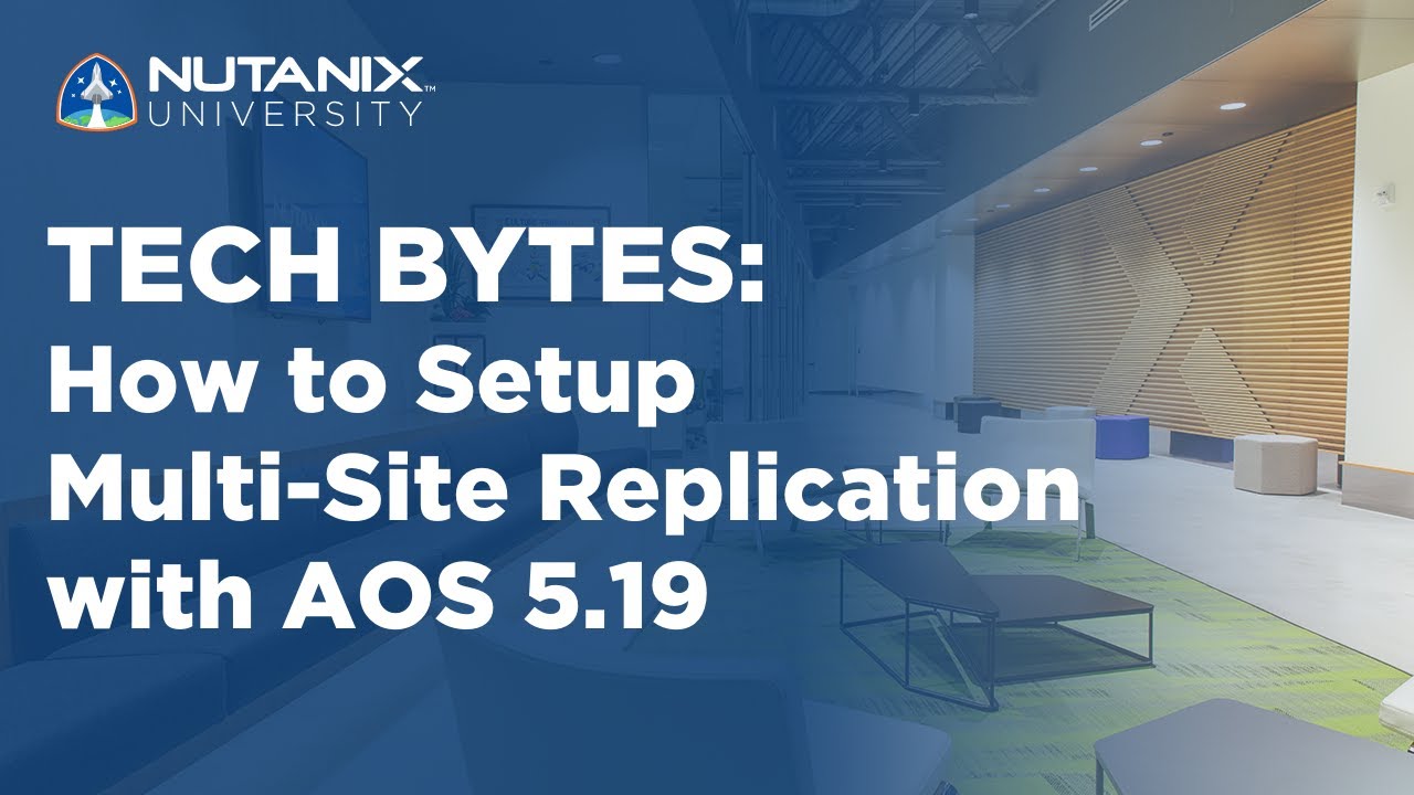 Как настроить многосайтовую репликацию с помощью AOS 5.19 | Tech Bytes | Университет Nutanix