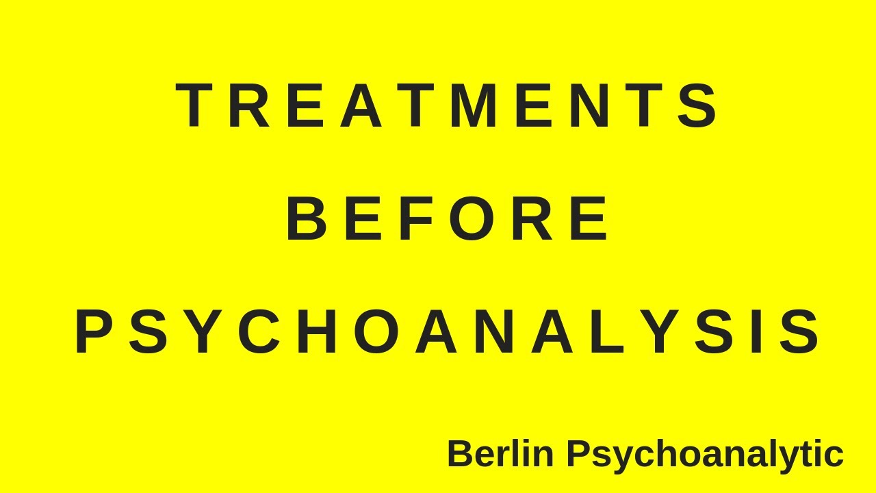 Treatments before psychoanalysis