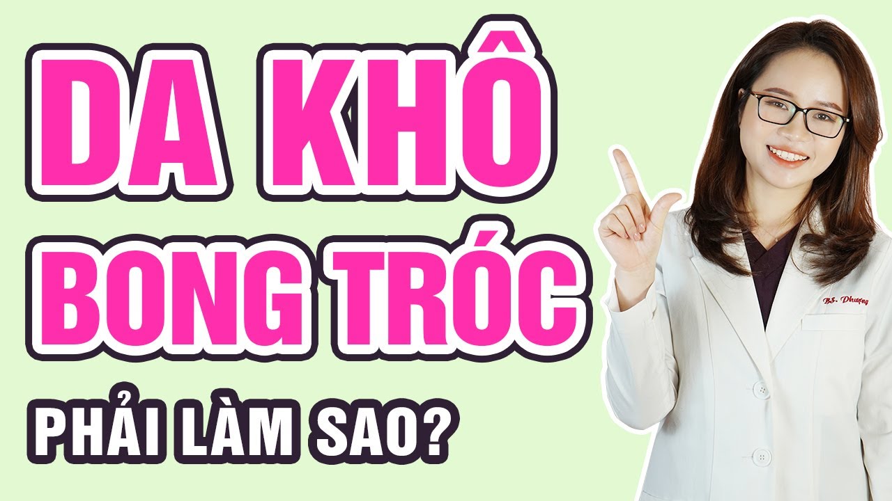 Da kh&ocirc; bong tr&oacute;c phải l&agrave;m sao ? C&aacute;ch trị da kh&ocirc; bong tr&oacute;c tại nh&agrave; | B&aacute;c sĩ M&atilde; Phượng