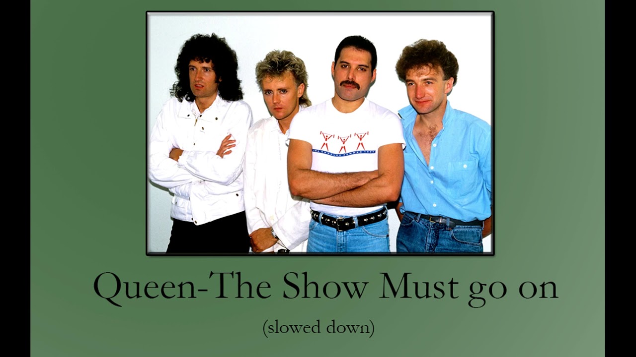 Queen-The Show Must go on (slowed down)