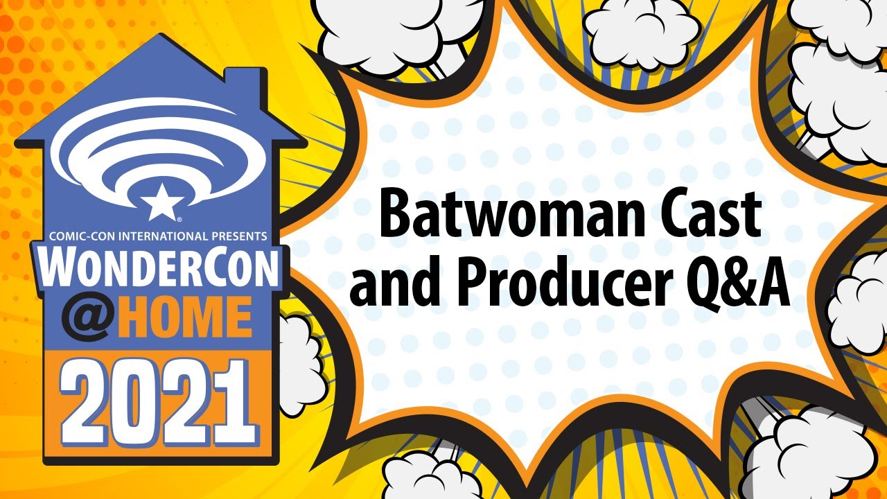 Batwoman Cast and Producer Q&A | WonderCon@Home 2021