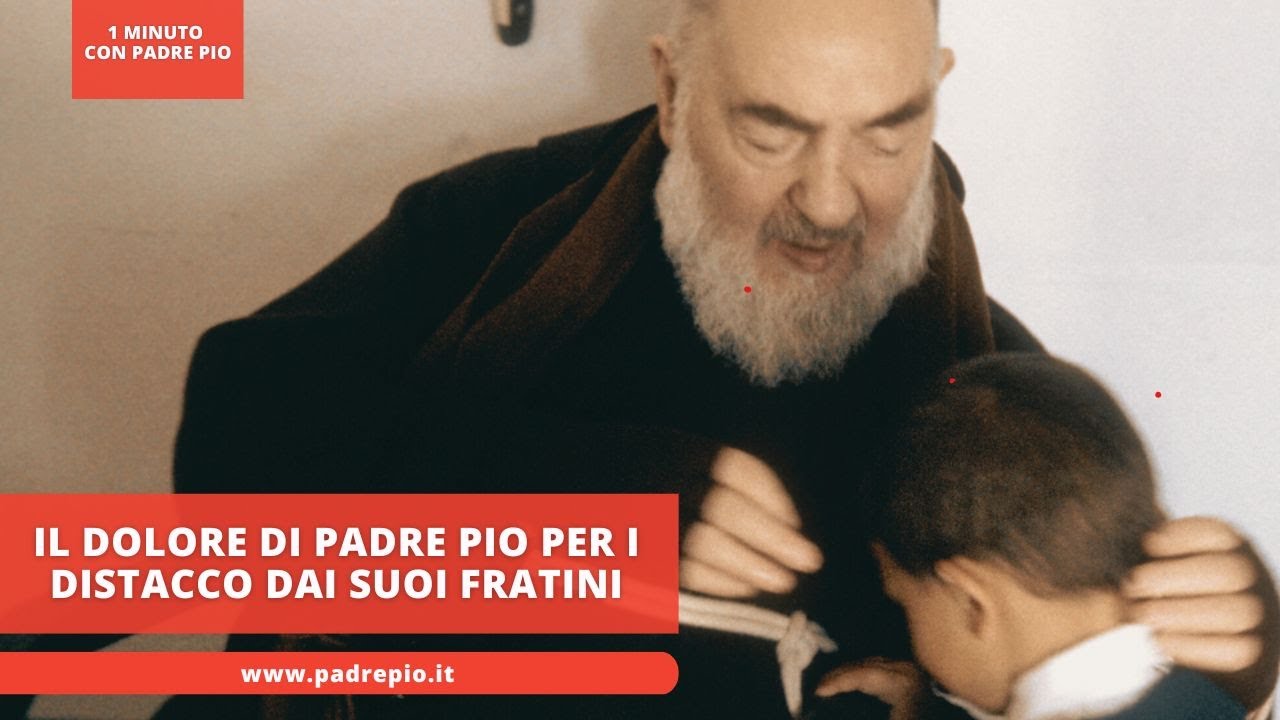 Il dolore di Padre Pio per i distacco dai suoi fratini