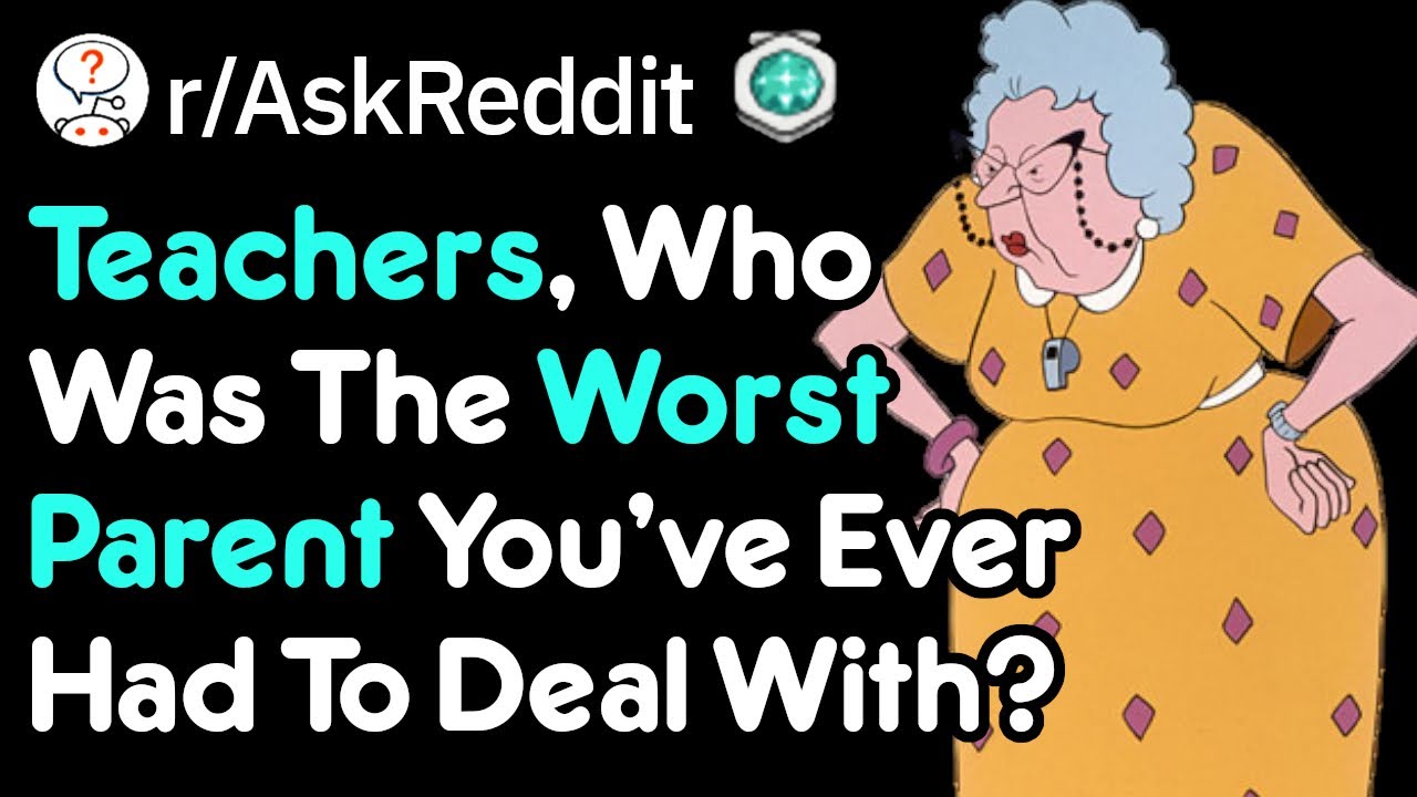Teachers Expose Awful Parents (School Stories r/AskReddit)