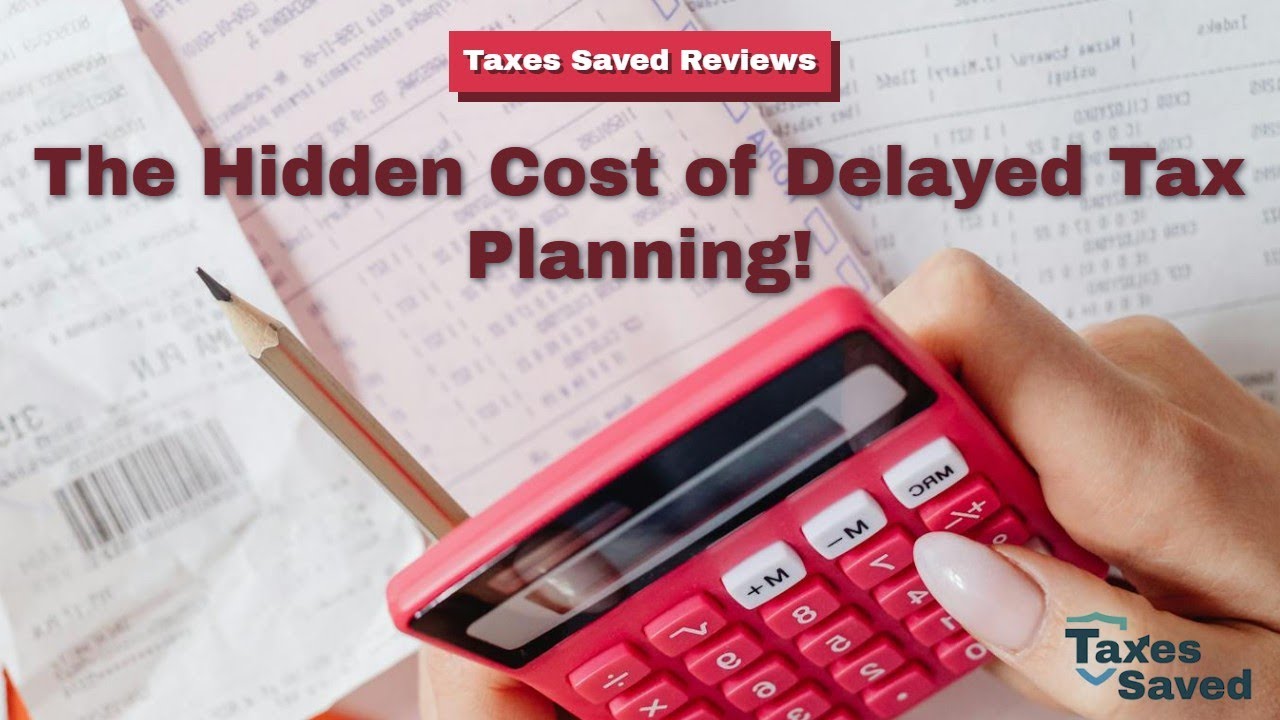 The Hidden Cost of Delayed Tax Planning