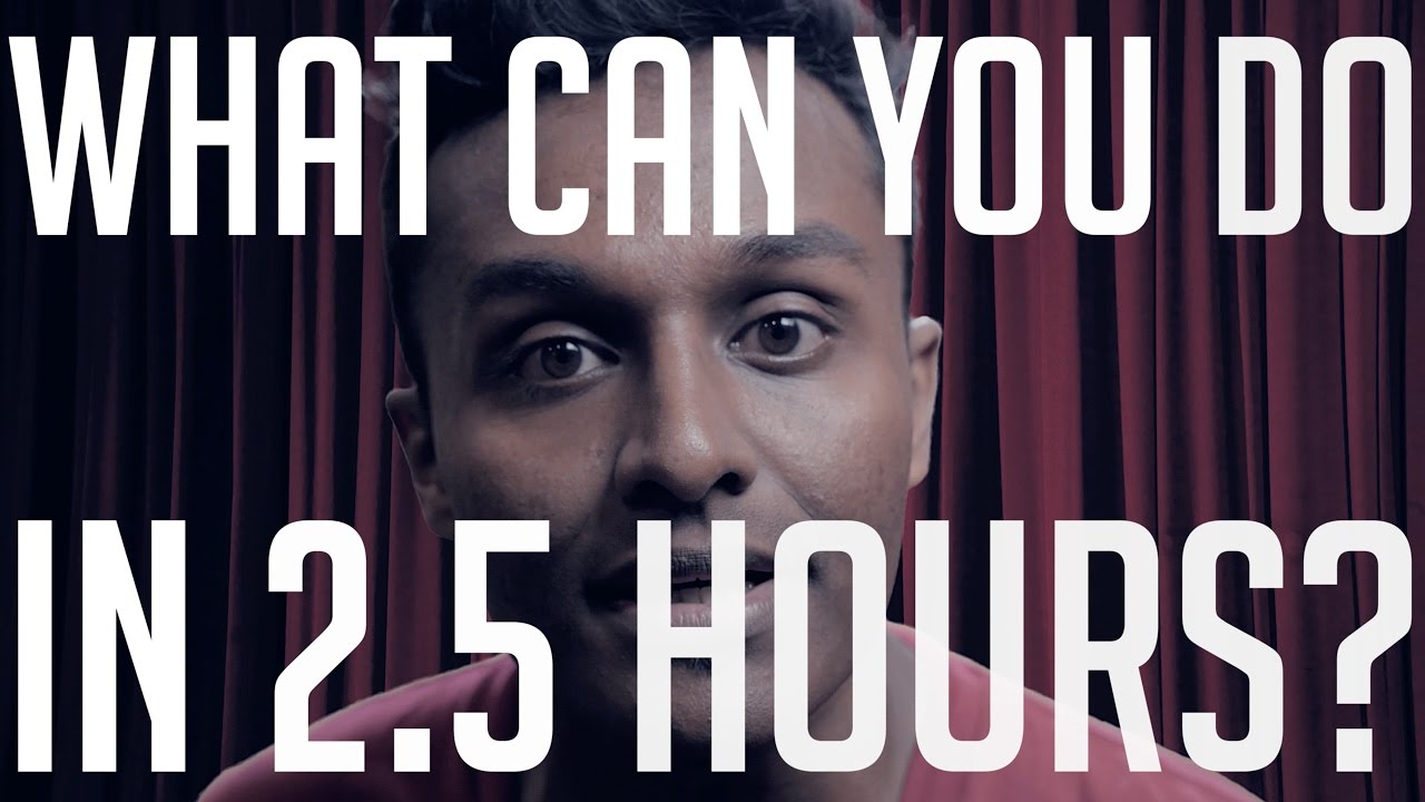 What Can You Do in 2½ Hours?