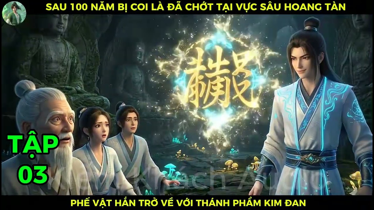 P03 Sau 100 Năm Bị Coi Là Đã Chớt Tại Vực Sau Hoang Tàn, Phế Vật Hắn Trở Về Với Thánh Phẩm Kim Đan