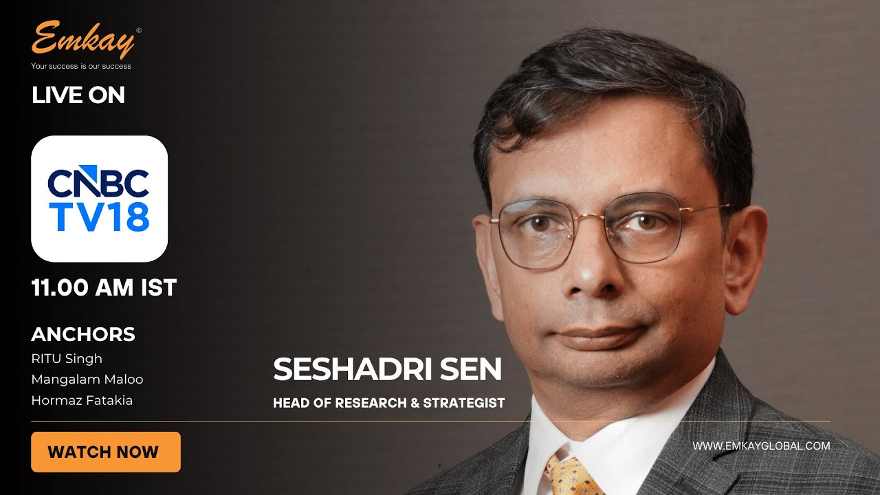 Seshadri Sen - Head of Research and Strategist - Emkay Global Live on @CNBC-TV18 with Nigel, Ritu