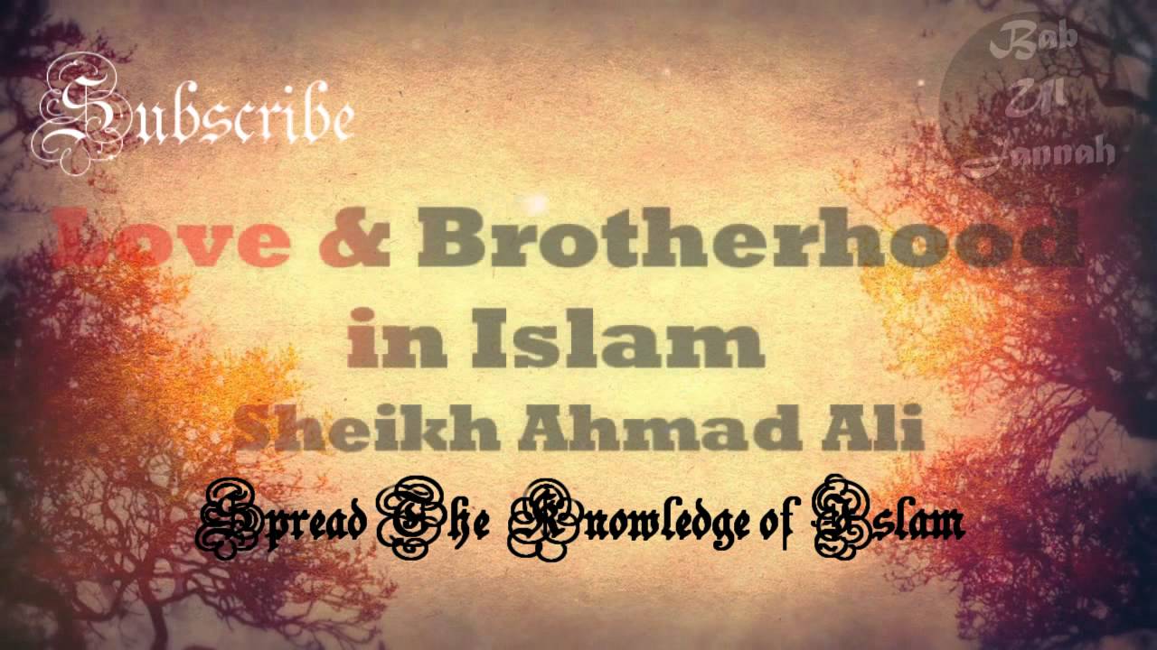 Love & Brotherhood - Sheikh Ahmed Ali |  *FULL LECTURE* | HD