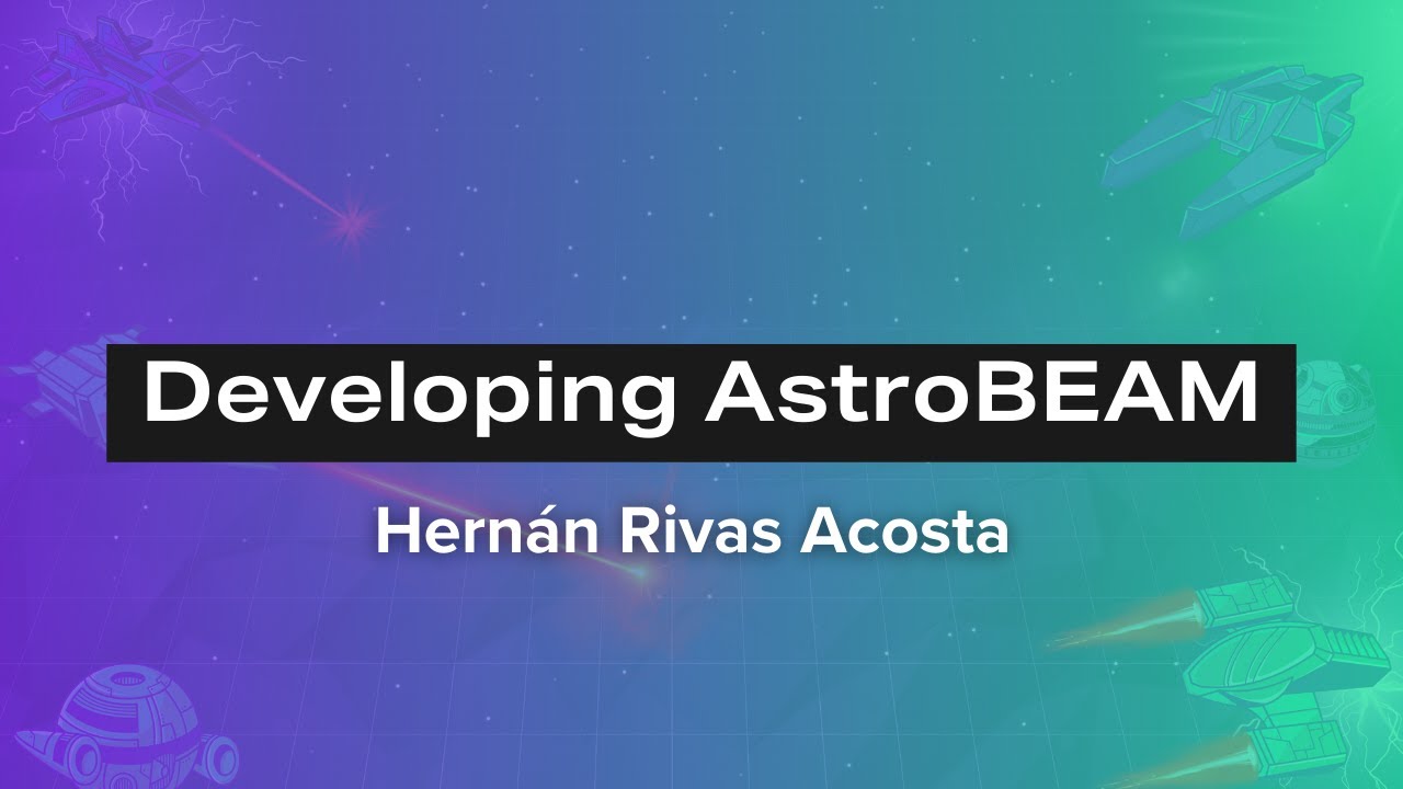Developing AstroBEAM - Hernán Rivas Acosta | Erlang Solutions Webinar