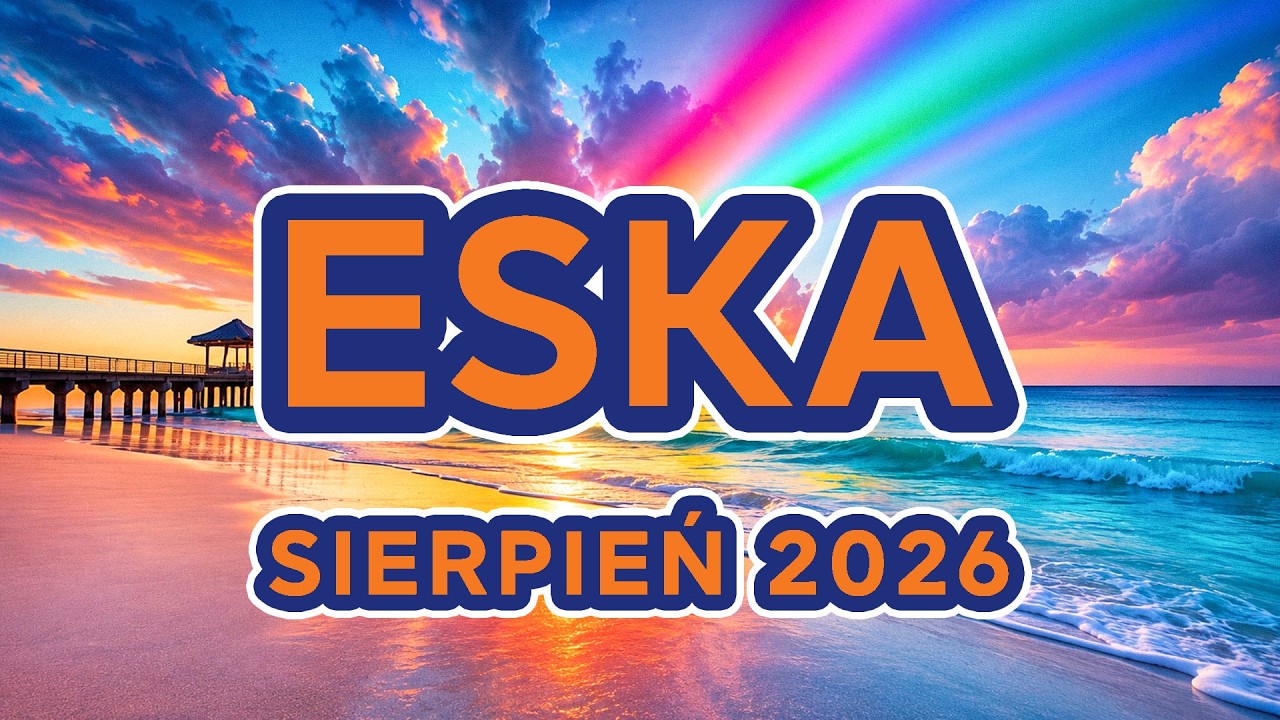 Lato 2026 🔥 Muzyka 2026 Nowości - Eska Hity Sierpień 2026