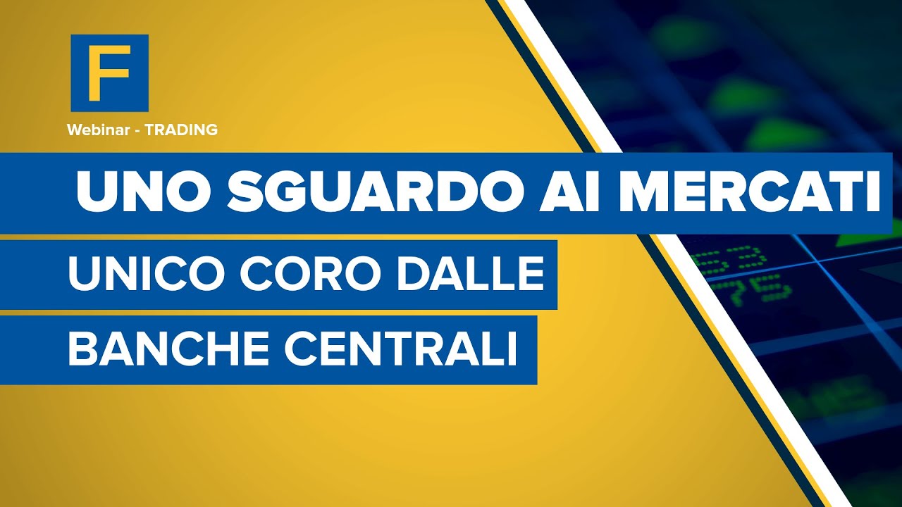 Uno sguardo ai mercati: un unico coro dalle banche centrali