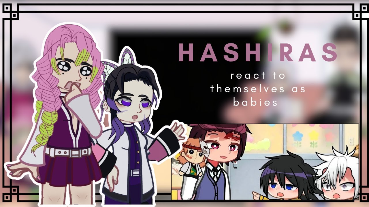 Hashiras react to Themselves [As Gakuen Babies]