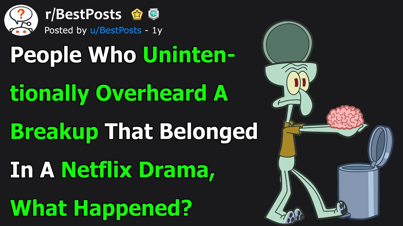 When Did You Overhear a Breakup Straight Out of Netflix?