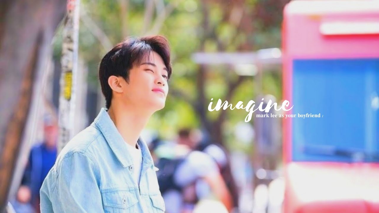 imagine; mark lee as your boyfriend.