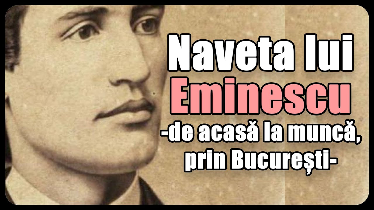 Ce navetă făcea Eminescu prin București