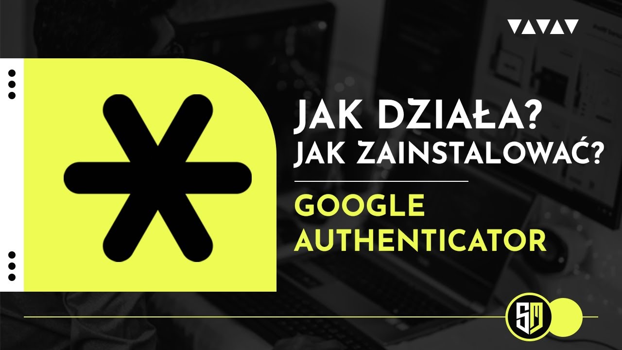 Jak używać Google Authenticator? Poradnik krok po kroku | Zadbaj o dodatkowe bezpieczeństwo!